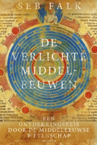 De verlichte middeleeuwen / Een ontdekkingsreis door de middeleeuwse wetenschap.